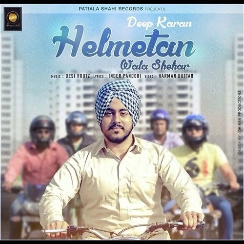 Helmetan Wala Shehar (Ft Desi Routz) Deep Karan mp3 song free download, Helmetan Wala Shehar Deep Karan full album