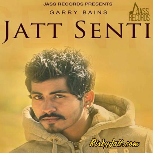 Jatt Senti Garry Bains mp3 song free download, Jatt Senti Garry Bains full album