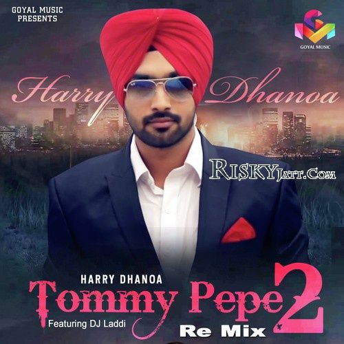 Tommy Pepe 2 (Remix) Harry Dhanoa, D.S. Laddi mp3 song free download, Tommy Pepe 2 (Remix) Harry Dhanoa, D.S. Laddi full album