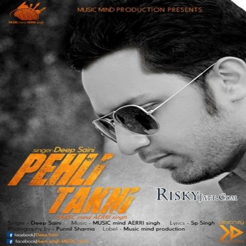 Pehli Takni Ft MUSICmind AERRIsingh Deep Saini mp3 song free download, Pehli Takni Deep Saini full album