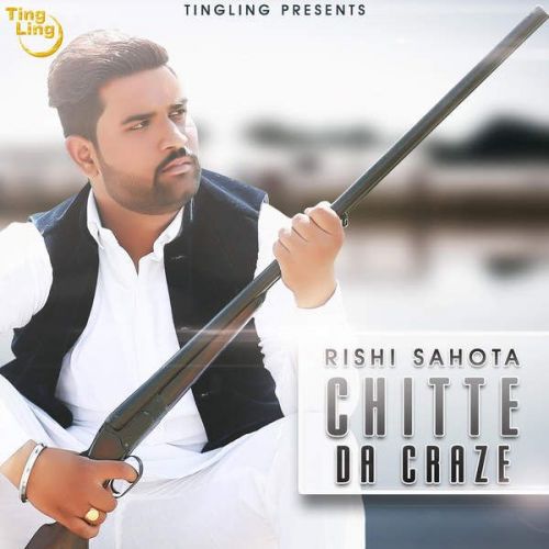 Chitte Da Craze Rishi Sahota mp3 song free download, Chitte Da Craze Rishi Sahota full album