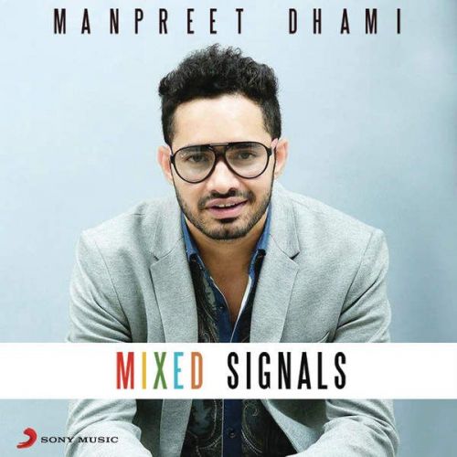 Mixed Signals Manpreet Dhami mp3 song free download, Mixed Signals Manpreet Dhami full album