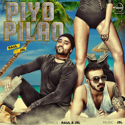 Piyo Pilao Raul, JSL mp3 song free download, Piyo Pilao Raul, JSL full album