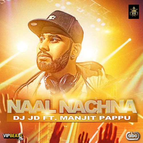 Naal Nachna Ft. DJ JD Manjit Pappu mp3 song free download, Naal Nachna Manjit Pappu full album