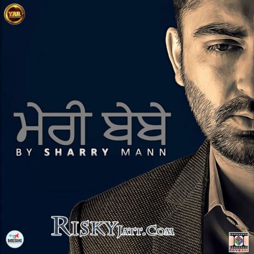 Tere Gate Ch Jatti Ne Sharry Mann mp3 song free download, Meri Bebe Sharry Mann full album