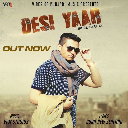 Desi Yaar Gurbal Saroya mp3 song free download, Desi Yaar Gurbal Saroya full album