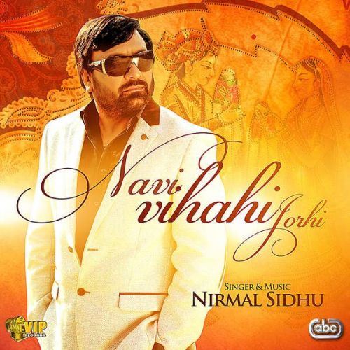 Navi Viahi Jorhi Nirmal Sidhu mp3 song free download, Navi Viahi Jorhi Nirmal Sidhu full album