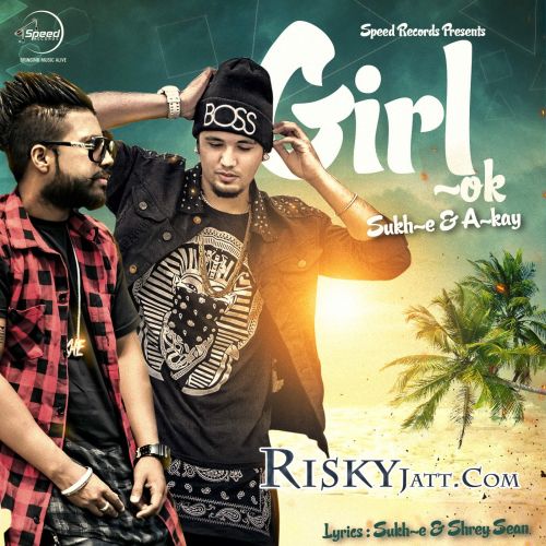 Girl Ok  (iTune Rip) Sukh-E, A-Kay mp3 song free download, Girl Ok (iTune Rip) Sukh-E, A-Kay full album