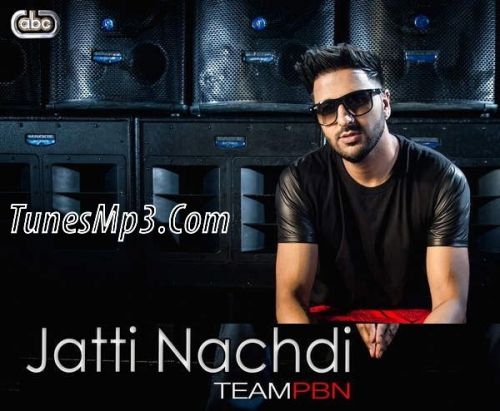 Jatti Nachdi Team PBN mp3 song free download, Jatti Nachdi Team PBN full album