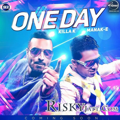 One Day (feat Killa K) Manak-E mp3 song free download, One Day Manak-E full album