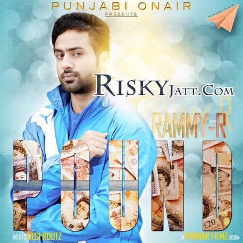 Pound Ft. Desi Routz Rammy R mp3 song free download, Pound Rammy R full album