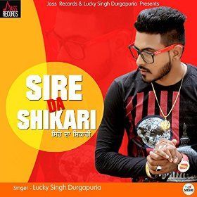 Sire Da Shikari Lucky Singh Durgapuria mp3 song free download, Sire Da Shikari Lucky Singh Durgapuria full album