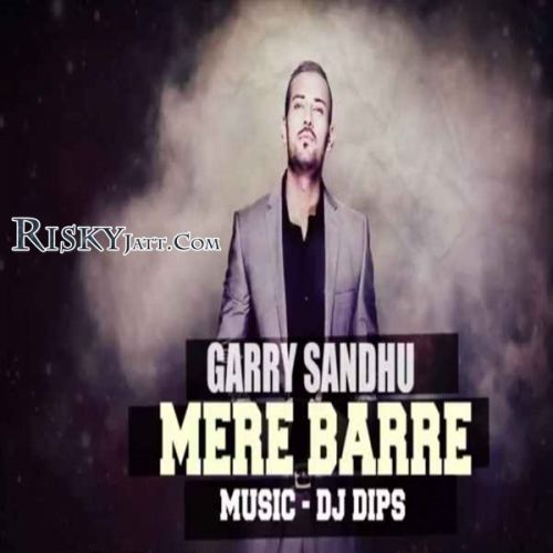 Mere Barre (Original) Garry Sandhu mp3 song free download, Mere Barre (Original) Garry Sandhu full album