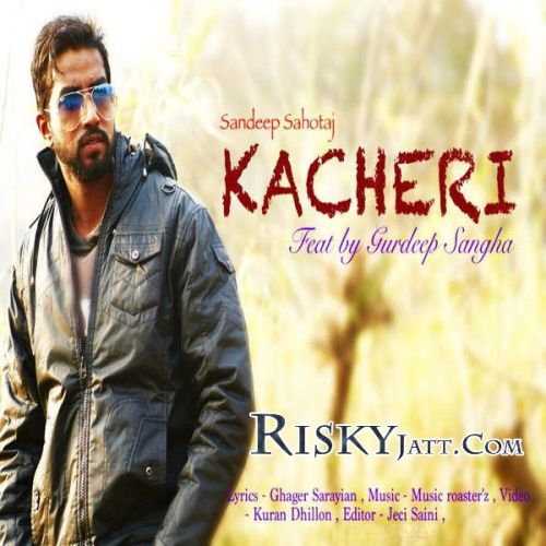 Kacheri (Ft Gurdeep Sangha) Sandeep Sahotaj mp3 song free download, Kacheri Sandeep Sahotaj full album