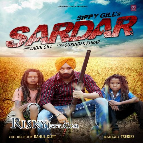 Sardar Sippy Gill mp3 song free download, Sardar (iTune Rip) Sippy Gill full album