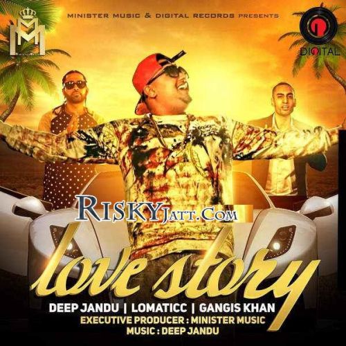 Love Story Deep Jandu, Gangis Khan mp3 song free download, Love Story Deep Jandu, Gangis Khan full album