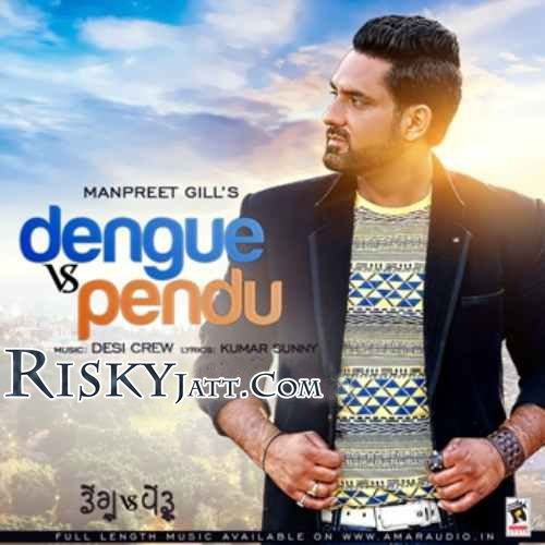 Dengu Vs Pendu Ft. Desi Crew Manpreet Gill mp3 song free download, Dengu Vs Pendu Manpreet Gill full album