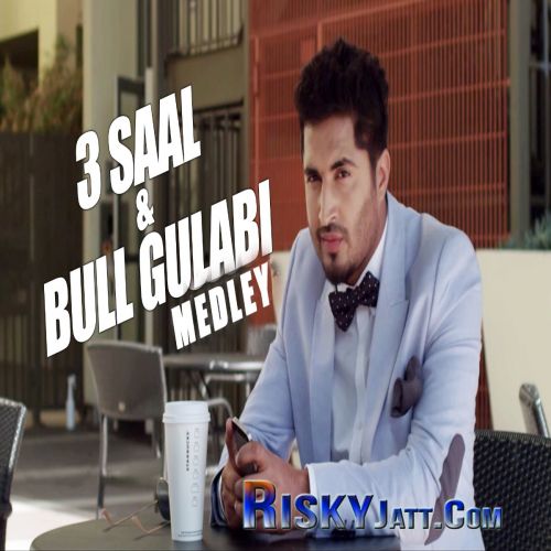 3 Saal And Bull Gulabi Medley Jassi Gill mp3 song free download, 3 Saal And Bull Gulabi Medley Jassi Gill full album