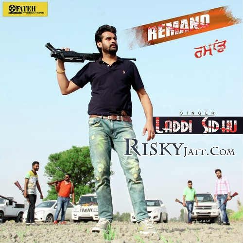 Remand Laddi Sidhu mp3 song free download, Remand Laddi Sidhu full album