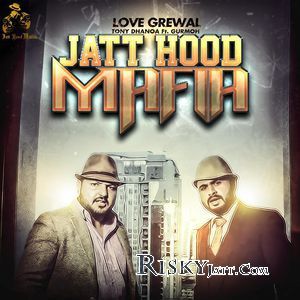 Jatt Hood Mafia Gurmoh, Love Grewal mp3 song free download, Jatt Hood Mafia Gurmoh, Love Grewal full album