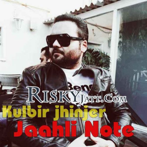 Jaahli Note Kulbir Jhinjer mp3 song free download, Jaahli Note Kulbir Jhinjer full album