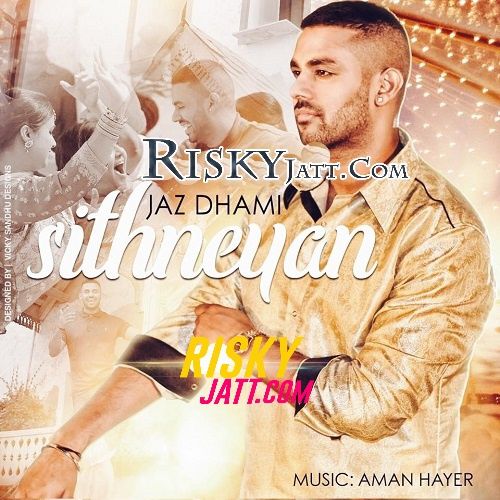 Sithneyan Jaz Dhami, Aman Hayer mp3 song free download, Sithneyan Jaz Dhami, Aman Hayer full album