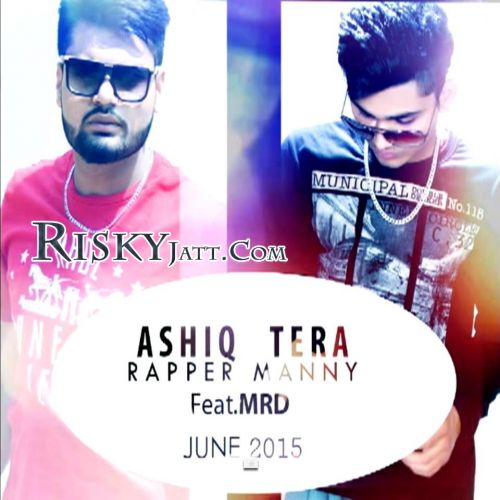 Ashiq Tera MRD, Rapper Manny mp3 song free download, Ashiq Tera MRD, Rapper Manny full album