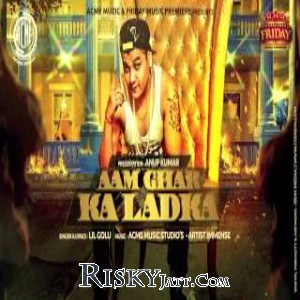Aam Ghar Ka Ladka Lil Golu mp3 song free download, Aam Ghar Ka Ladka Lil Golu full album