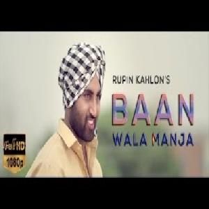 Baan Wala Manja Rupin Kahlon mp3 song free download, Baan Wala Manja Rupin Kahlon full album