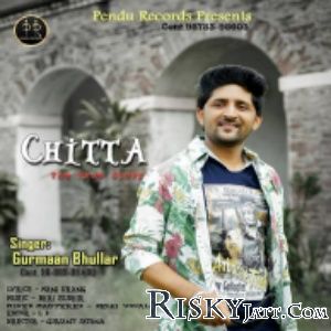 Chitta Gurmaan Bhullar mp3 song free download, Chitta Gurmaan Bhullar full album