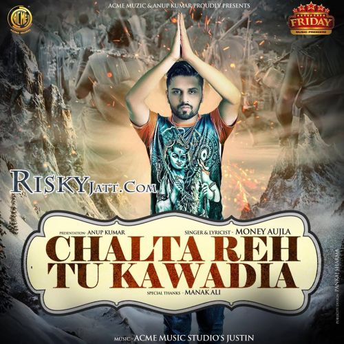 Chalta Reh Tu Kawadia Money Aujla mp3 song free download, Chalta Reh Tu Kawadia Money Aujla full album