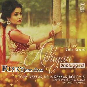 Akhiyan Unplugged Tony Kakkar, Neha Kakkar, Bohemia mp3 song free download, Akhiyan Unplugged Tony Kakkar, Neha Kakkar, Bohemia full album