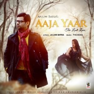 Aaja Yaar Anjum Batra mp3 song free download, Aaja Yaar Anjum Batra full album