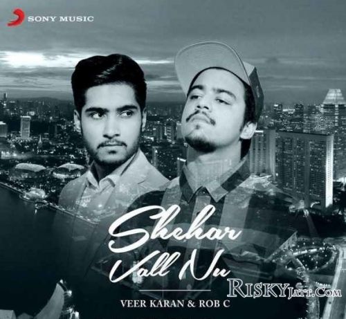 Shehar Vall Nu Veer Karan ,  Rob C mp3 song free download, Shehar Vall Nu Veer Karan ,  Rob C full album