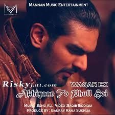 Akhiyaan To Phull Hoi Waqar Ex mp3 song free download, Akhiyaan To Phull Hoi Waqar Ex full album