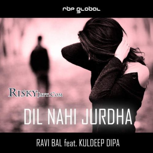 Dil Nahi Jurdha (RBP Senti Mix) Ravi Bal mp3 song free download, Dil Nahi Jurdha (RBP Senti Mix) Ravi Bal full album