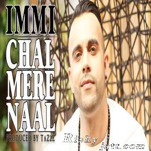 Chal Mere Naal Ft TaZzZ Immi mp3 song free download, Chal Mere Naal Immi full album