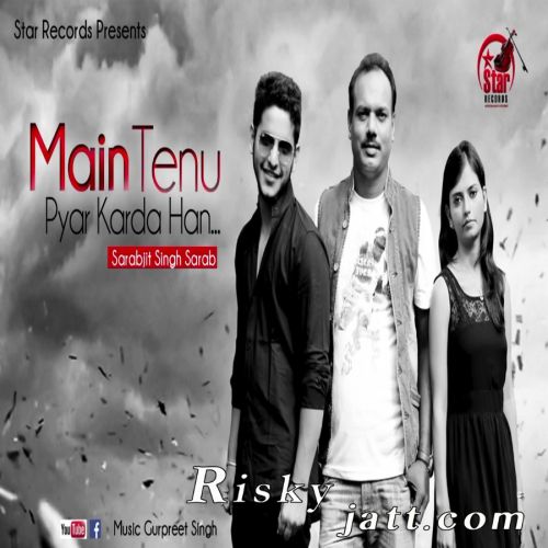 Main Tenu Pyar Krda Han Sarabjit Singh Sarab mp3 song free download, Main Tenu Pyar Krda Han Sarabjit Singh Sarab full album