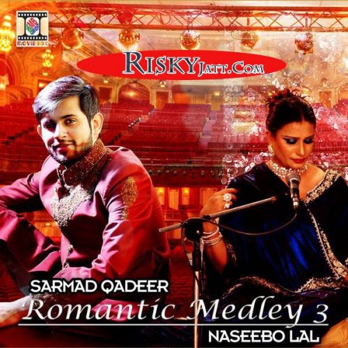Romantic Medley 3 Sarmad Qadeer, Naseebo Lal mp3 song free download, Romantic Medley 3 Sarmad Qadeer, Naseebo Lal full album