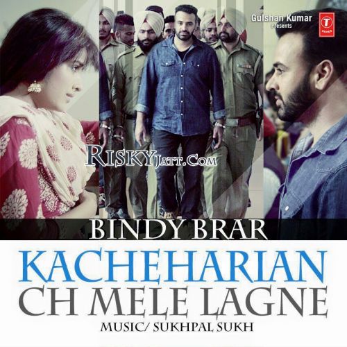 Kacheharian Ch Mele Lagne Bindy Brar mp3 song free download, Kacheharian Ch Mele Lagne Bindy Brar full album