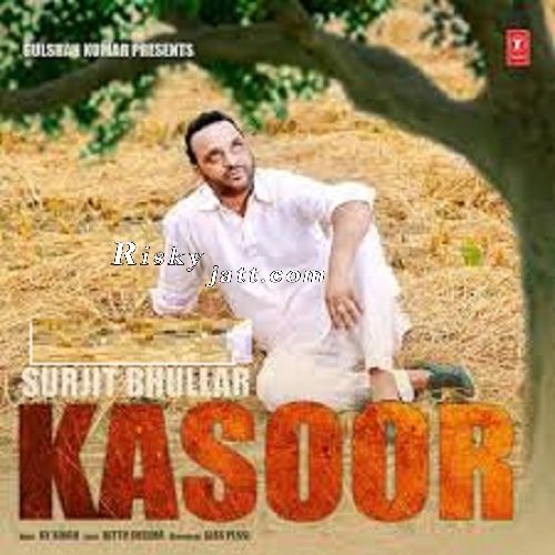 Kasoor Ft KV Singh Surjit Bhullar mp3 song free download, Kasoor Surjit Bhullar full album