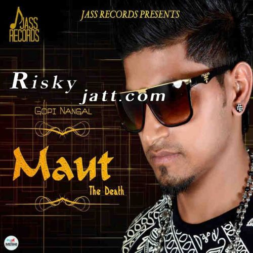 Maut The Death Gopi Nangal mp3 song free download, Maut The Death Gopi Nangal full album