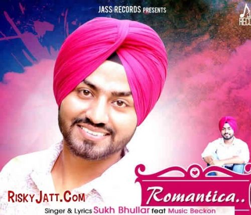 Romantica (ft Music Backon) Sukh Bhullar mp3 song free download, Romantica (ft Music Backon) Sukh Bhullar full album