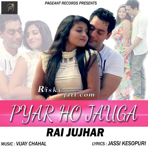 Pyar Ho Jauga Rai Jujhar mp3 song free download, Pyar Ho Jauga Rai Jujhar full album