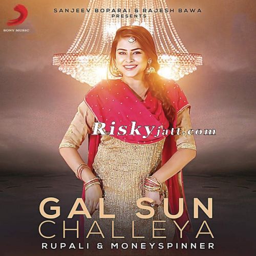 Gal Sun Challeya Ft MoneySpinner Rupali mp3 song free download, Gal Sun Challeya Rupali full album