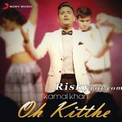 Oh Kitthe By Kamal Khan full mp3 album downlad