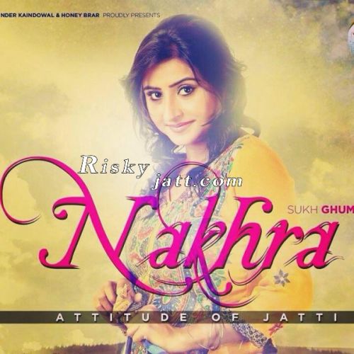 Nakhra Sukh Ghuman mp3 song free download, Nakhra Sukh Ghuman full album