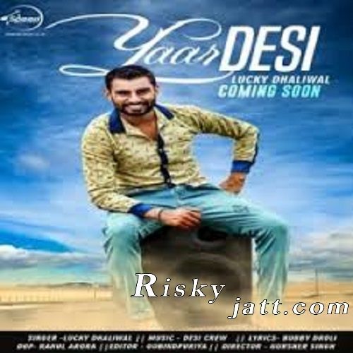 Yaar Desi Lucky Dhaliwal mp3 song free download, Yaar Desi Lucky Dhaliwal full album