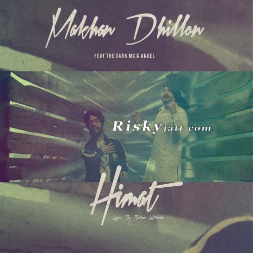 Himmat Ft The Dark MC Makhan Dhillon mp3 song free download, Himmat Makhan Dhillon full album