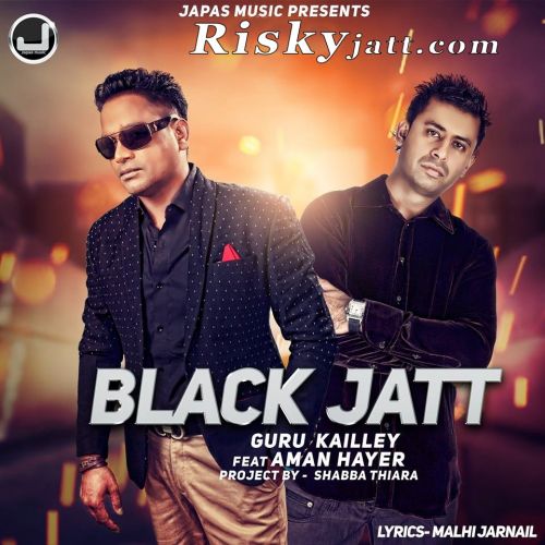 Black Jatt feat Aman Hayer Guru Kailley mp3 song free download, Black Jatt Guru Kailley full album